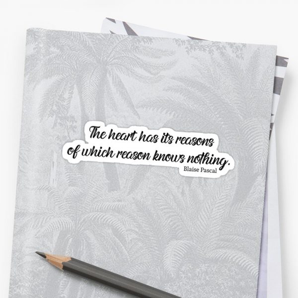 The heart has its reasons of which reason knows nothing Quote Sticker (2)