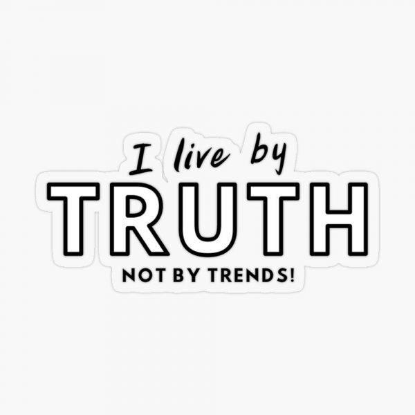 I live by the truth, not by trends. Sticker
