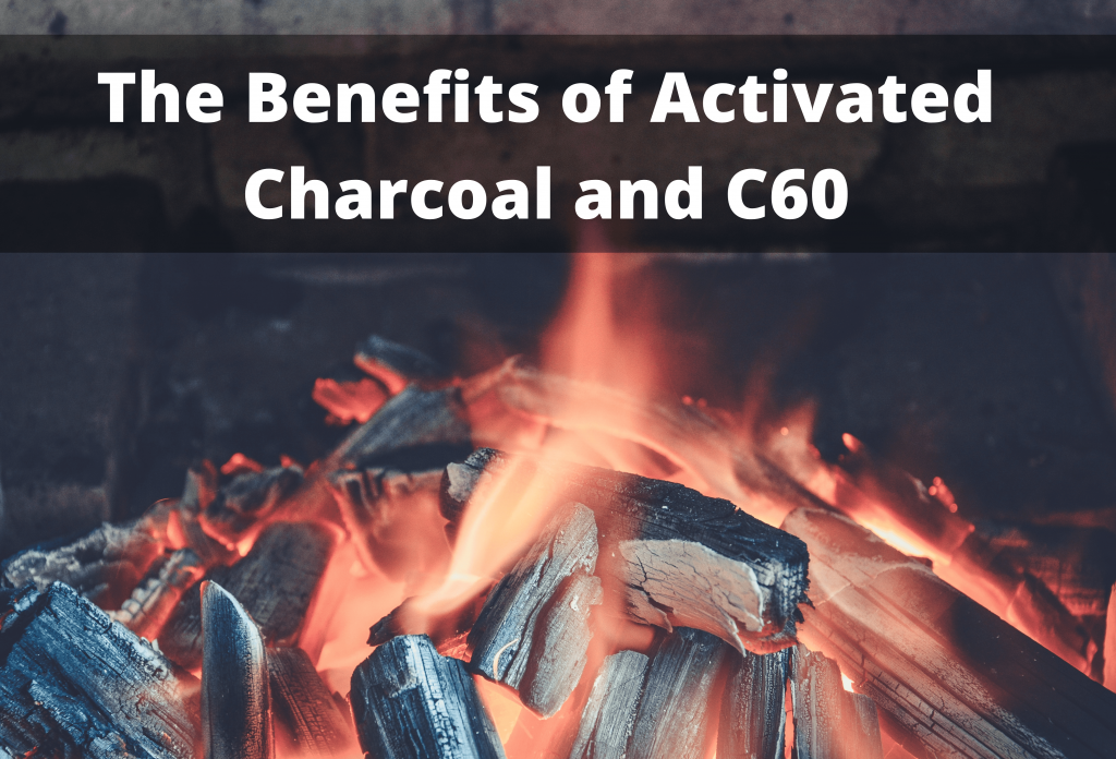 The Benefits of Activated Charcoal and C60